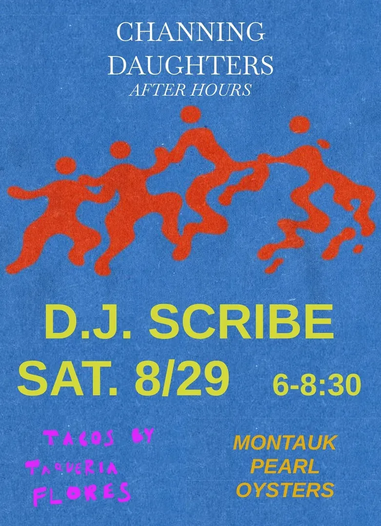Poster: Channing Daughters After Hours with DJ Scribe, Saturday, August 29, 6 to 8:30pm, with tacos by Taqueria Flores and Montauk Pearl oysters